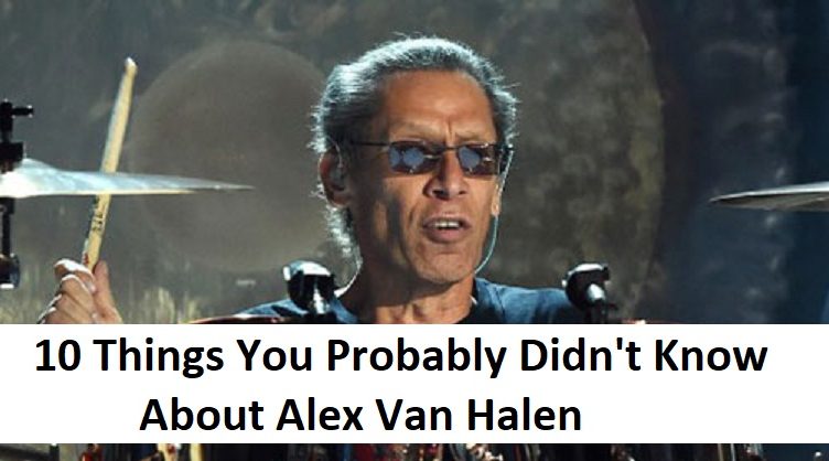 10 Things You Probably Didn't Know About Alex Van Halen