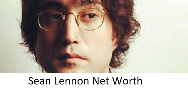 Sean Lennon Net Worth